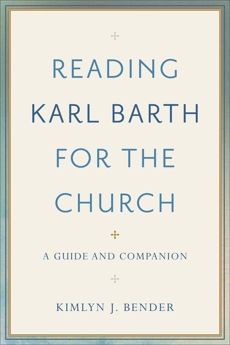 Reading Karl Barth for the Church: A Guide and Companion, Bender, Kimlyn J.