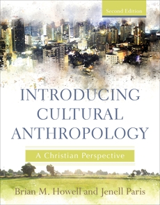 Introducing Cultural Anthropology: A Christian Perspective, Howell, Brian M. & Paris, Jenell