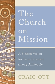 The Church on Mission: A Biblical Vision for Transformation among All People, Ott, Craig