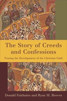 The Story of Creeds and Confessions: Tracing the Development of the Christian Faith, Fairbairn, Donald & Reeves, Ryan M.