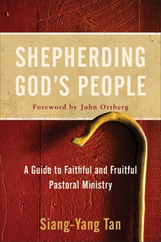 Shepherding God's People: A Guide to Faithful and Fruitful Pastoral Ministry, Tan, Siang-Yang