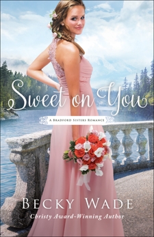 Sweet on You (A Bradford Sisters Romance Book #3), Wade, Becky