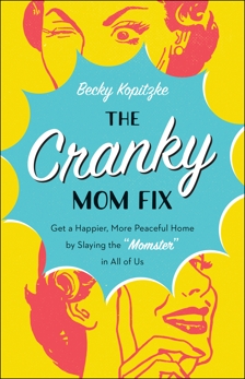 The Cranky Mom Fix: How to Get a Happier, More Peaceful Home by Slaying the 