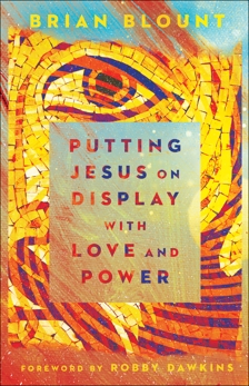 Putting Jesus on Display with Love and Power, Blount, Brian