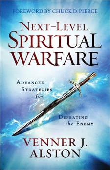 Next-Level Spiritual Warfare: Advanced Strategies for Defeating the Enemy, Alston, Venner J.