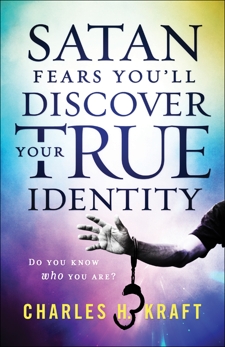 Satan Fears You'll Discover Your True Identity: Do You Know Who You Are?, Kraft, Charles H.