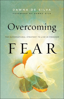 Overcoming Fear: The Supernatural Strategy to Live in Freedom, De Silva, Dawna