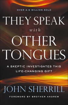 They Speak with Other Tongues: A Skeptic Investigates This Life-Changing Gift, Sherrill, John