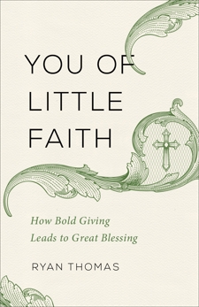 You of Little Faith: How Bold Giving Leads to Great Blessing, Thomas, Ryan