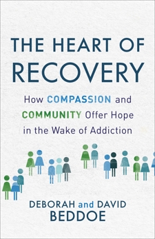 The Heart of Recovery: How Compassion and Community Offer Hope in the Wake of Addiction, Beddoe, Deborah & Beddoe, David