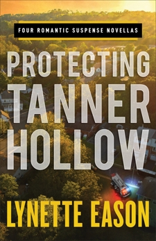 Protecting Tanner Hollow: Four Romantic Suspense Novellas, Eason, Lynette