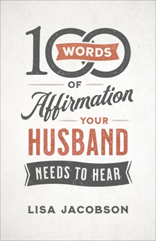100 Words of Affirmation Your Husband Needs to Hear, Jacobson, Lisa