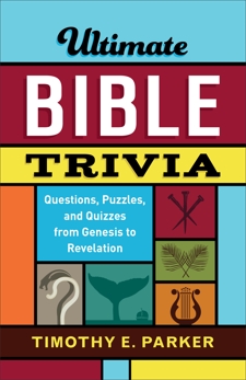 Ultimate Bible Trivia: Questions, Puzzles, and Quizzes from Genesis to Revelation, Parker, Timothy E.