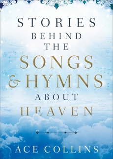 Stories behind the Songs and Hymns about Heaven, Collins, Ace