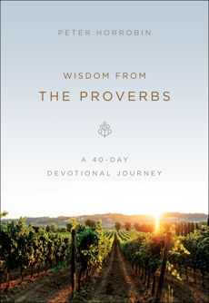 Wisdom from the Proverbs: A 40-Day Devotional Journey, Horrobin, Peter