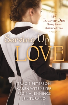 Serving Up Love: A Four-in-One Harvey House Brides Collection, Jennings, Regina & Turano, Jen & Peterson, Tracie & Witemeyer, Karen