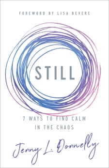 Still: 7 Ways to Find Calm in the Chaos, Donnelly, Jenny L.