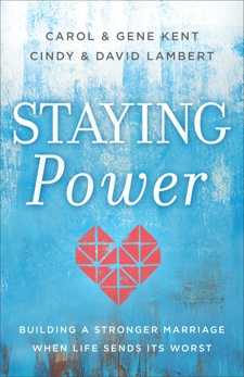 Staying Power: Building a Stronger Marriage When Life Sends Its Worst, Lambert, David & Kent, Carol & Kent, Gene & Lambert, Cindy