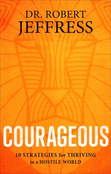 Courageous: 10 Strategies for Thriving in a Hostile World, Jeffress, Dr. Robert