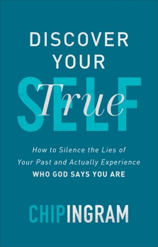 Discover Your True Self: How to Silence the Lies of Your Past and Actually Experience Who God Says You Are, Ingram, Chip