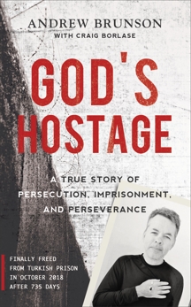 God's Hostage: A True Story of Persecution, Imprisonment, and Perseverance, Brunson, Andrew