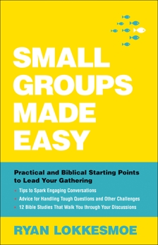 Small Groups Made Easy: Practical and Biblical Starting Points to Lead Your Gathering, Lokkesmoe, Ryan