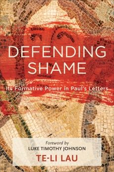 Defending Shame: Its Formative Power in Paul's Letters, Lau, Te-Li