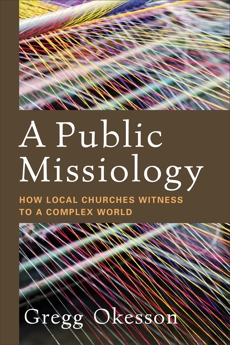 A Public Missiology: How Local Churches Witness to a Complex World, Okesson, Gregg