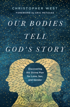 Our Bodies Tell God's Story: Discovering the Divine Plan for Love, Sex, and Gender, West, Christopher