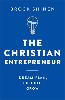 The Christian Entrepreneur: Dream, Plan, Execute, Grow, Shinen, Brock