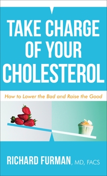 Take Charge of Your Cholesterol: How to Lower the Bad and Raise the Good, Furman, Richard MD, FACS