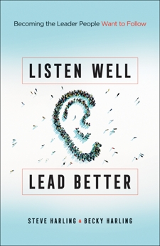 Listen Well, Lead Better: Becoming the Leader People Want to Follow, Harling, Becky & Harling, Steve