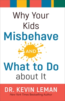 Why Your Kids Misbehave--and What to Do about It, Leman, Dr. Kevin