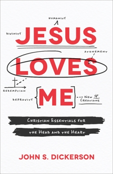 Jesus Loves Me: Christian Essentials for the Head and the Heart, Dickerson, John S.