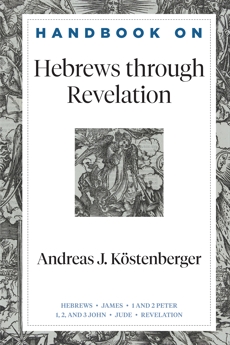 Handbook on Hebrews through Revelation (Handbooks on the New Testament), Köstenberger, Andreas J.