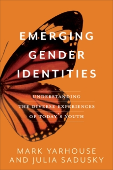 Emerging Gender Identities: Understanding the Diverse Experiences of Today's Youth, Yarhouse, Mark & Sadusky, Julia