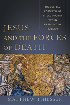 Jesus and the Forces of Death: The Gospels' Portrayal of Ritual Impurity within First-Century Judaism, Thiessen, Matthew