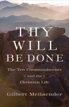 Thy Will Be Done: The Ten Commandments and the Christian Life, Meilaender, Gilbert
