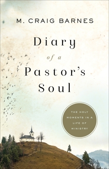 Diary of a Pastor's Soul: The Holy Moments in a Life of Ministry, Barnes, M. Craig