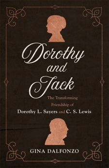 Dorothy and Jack: The Transforming Friendship of Dorothy L. Sayers and C. S. Lewis, Dalfonzo, Gina