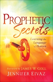 Prophetic Secrets: Learning the Language of Heaven, Eivaz, Jennifer