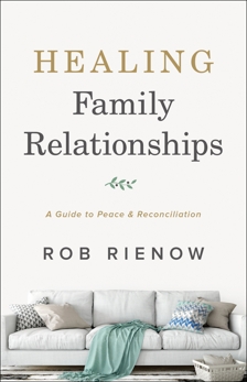 Healing Family Relationships: A Guide to Peace and Reconciliation, Rienow, Rob