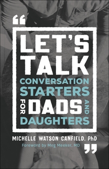 Let's Talk: Conversation Starters for Dads and Daughters, Watson Canfield, Michelle PhD