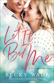 Let It Be Me (Misty River Romance, A Book #2), Wade, Becky