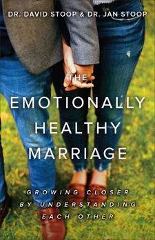 The Emotionally Healthy Marriage: Growing Closer by Understanding Each Other, Stoop, Dr. David & Stoop, Dr. Jan