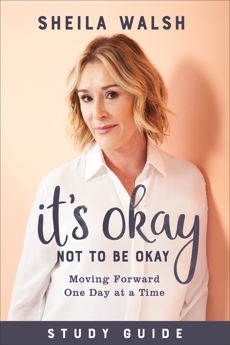 It's Okay Not to Be Okay Study Guide: Moving Forward One Day at a Time, Walsh, Sheila