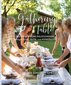 The Gathering Table: Growing Strong Relationships through Food, Faith, and Hospitality, Boyd, Annie & Herrick, Denise & Herrick, Jenny & Herrick, Molly & Herrick, Shelby