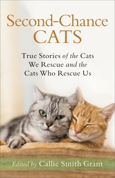 Second-Chance Cats: True Stories of the Cats We Rescue and the Cats Who Rescue Us, 