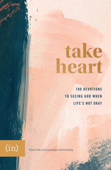 Take Heart: 100 Devotions to Seeing God When Life's Not Okay, (in)courage