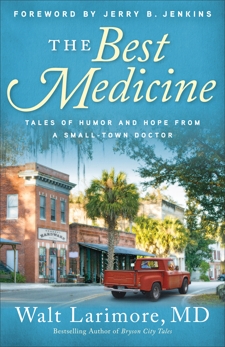 The Best Medicine: Tales of Humor and Hope from a Small-Town Doctor, Larimore, Walt MD